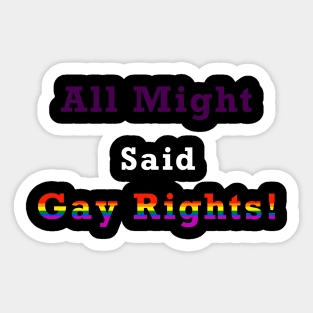 All Might Said... GAY RIGHTS!!! Sticker